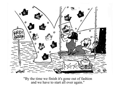 'By the time we finish it's gone out of fashion and we have to start all over again.'