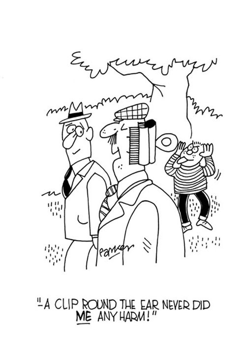 "A clip round the ear never did ME any harm!"