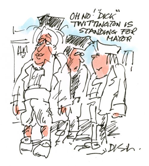 'Oh no! 'Dick' Twittington is standing for mayor.'