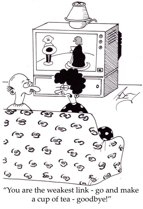 "You are the weakest link - go and make a cup of tea - goodbye!"