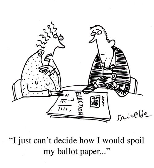 Election - 'I just can't decide how I would spoil my ballot paper...'
