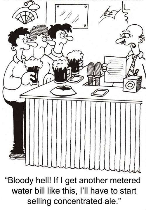 "Bloody hell!  If I get another metered water bill like this, I'll have to start selling concentrated ale."