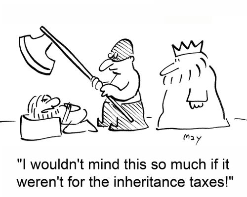 "I wouldn't mind this so much, if it weren't for the inheritance taxes!"