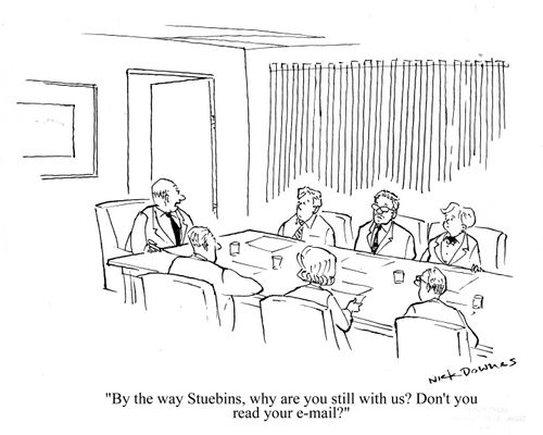 'By the way Stuebins, why are you still with us? Don't you read your e-mail?'