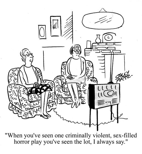 'When you've seen one criminally violent, sex-filed horror play, you've seen the lot, I always say.'