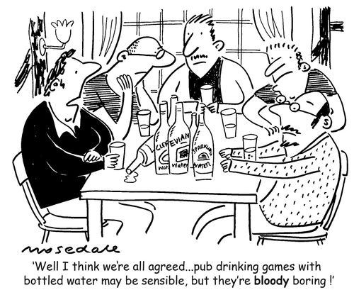 'Pub drinking games with bottled water may be sensible, but they're bloody boring.'