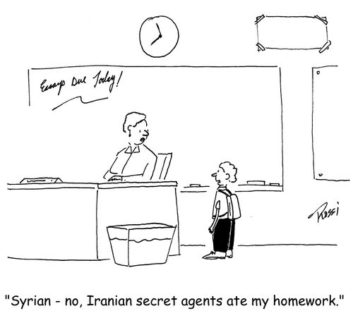'Syrian, no, Iranian secret agents ate my homework.'