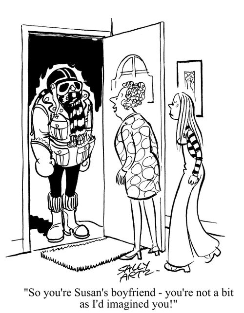 'So you're Susan's boyfriend - you're not a bit as I'd imagined you!'