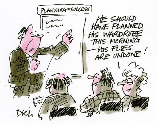 'He should have planned his wardrobe this morning - his Flies undone...'