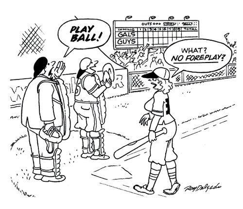 'Play ball!' 'What, no foreplay?'
