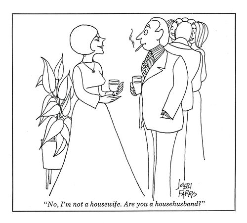 'No, I'm not a housewife. Are you a househusband?'