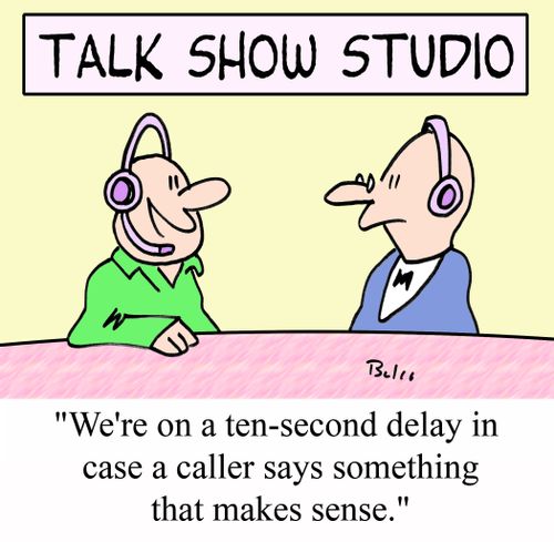 TALK-SHOW STUDIO, 'We're on a ten-second delay in case a caller says something that makes sense.'