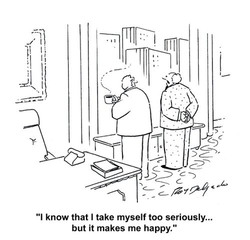 'I know that I take myself too seriously... but it makes me happy.'