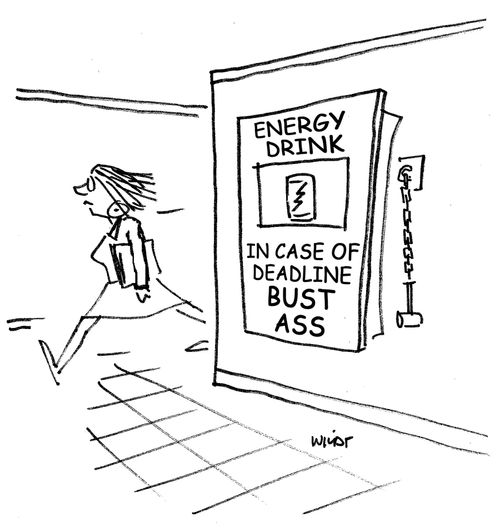 Energy Drink - In case of deadline bust ass.