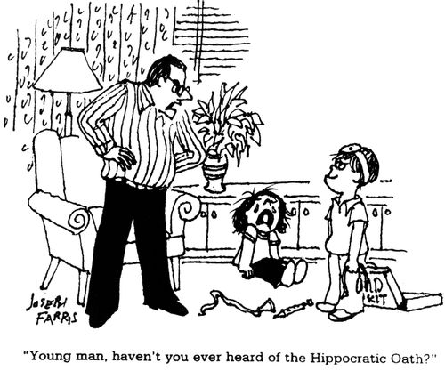 'Young man, haven't you ever heard of the Hippocratic Oath?'