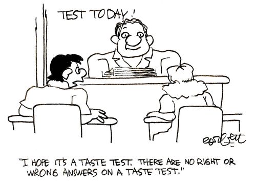 'I hope it's a taste test. There are no right or wrong answers on a taste test.'