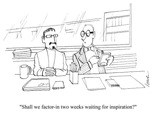 'Shall we factor-in two weeks waiting for inspiration?'