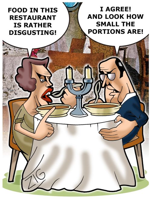'Food in this restaurant is rather disgusting! -I agree! And look how small the portions are!'