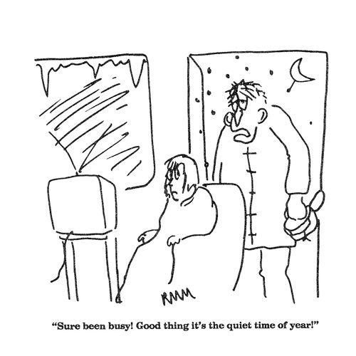 'Sure been busy!  Good thing it's the slow time of year!'