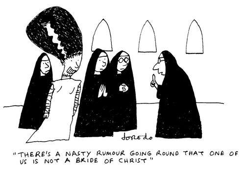 'There's a nasty rumour going round that one of us is not a bride of Christ.'