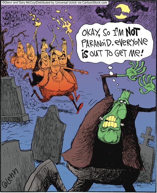 'Okay, so I'm not paranoid. Everyone is out to get me!'