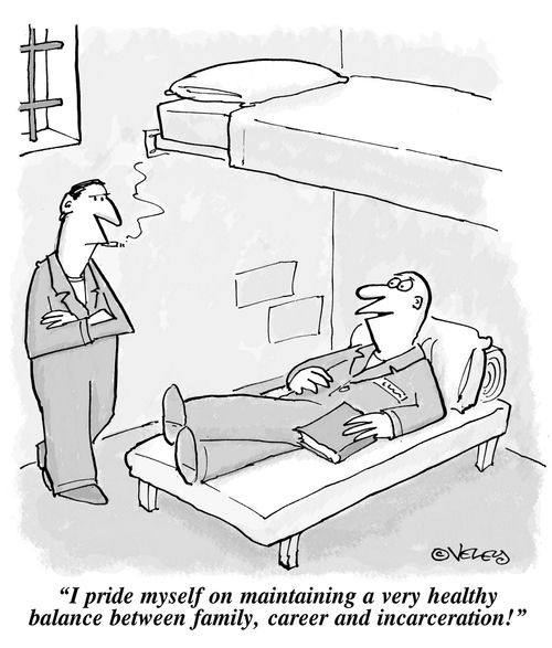'I pride myself on maintaining a very healthy balance between family, career and incarceration!'