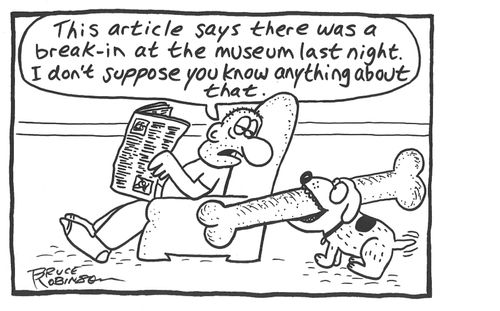 'This article says there was a break-in at the museum last night. I don't suppose you know anything about that.'