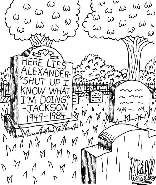 Here lies Alexander 'Shut up I know what I'm doing' Jackson 1949 - 1984.