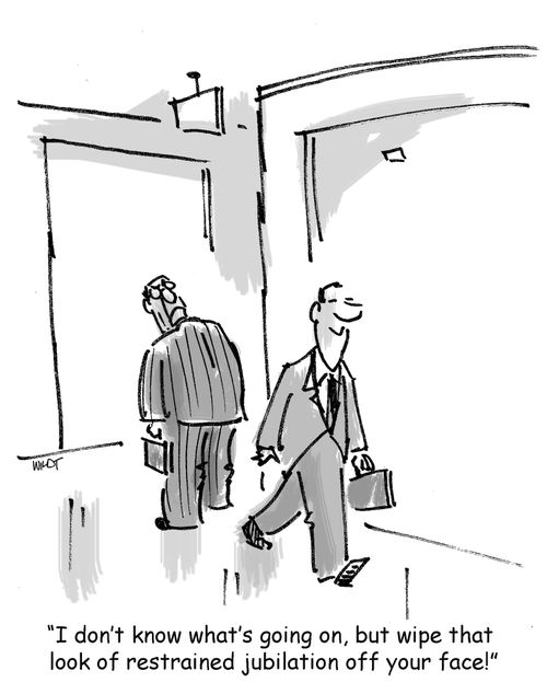 'I don't know what's going on, but wipe that look of restrained jubilation off your face!'