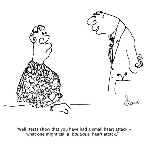 'Well, tests show that you have had a small heart attack - what one might call a boutique heart attack.'