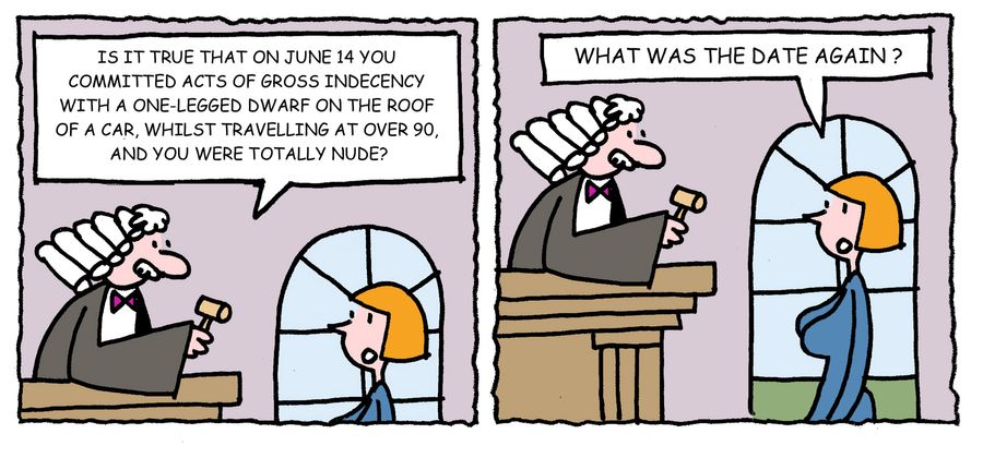 'Is it true that on June 14 you committed acts of Gross indecency with a one-legged dwarf on the roof of a car, whilst travelling at over 90, and you were totally nude?'