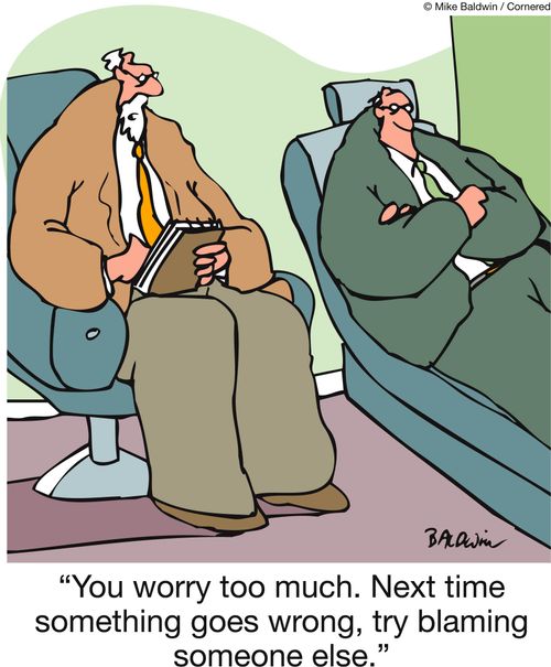 'You worry too much. Next time something goes wrong, try blaming someone else.'