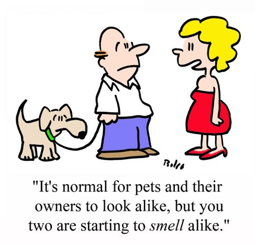 'It's normal for pets and their owners to look alike, but you two are starting to SMELL alike.'