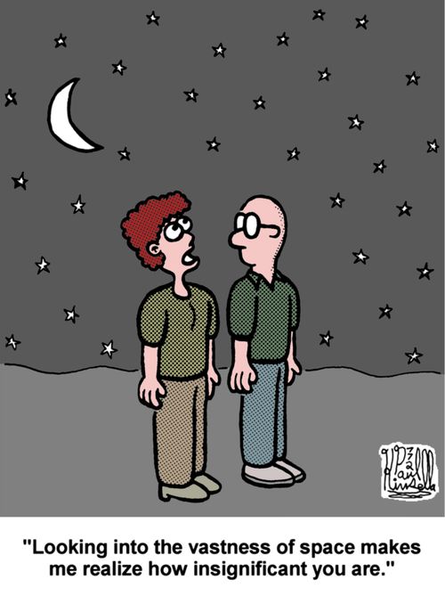 'Looking into the vastness of space makes me realize how insignificant you are.'