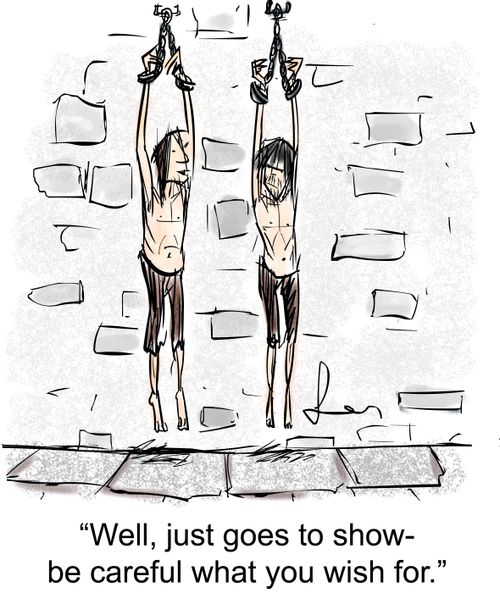 'Well, just goes to show - be careful what you wish for.'
