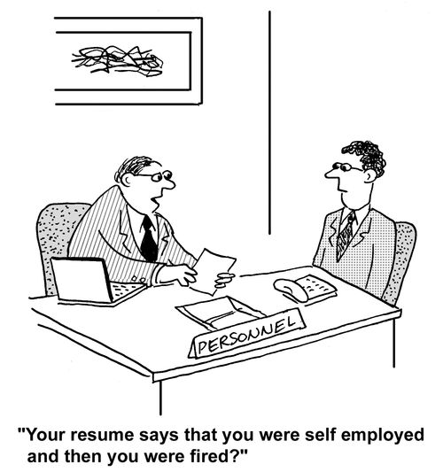 'Your resume says that you were self employed and then you were fired?'