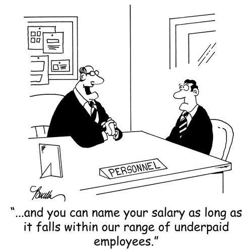 ',,,and you can name your salary as long as it falls within our range of underpaid employees,'