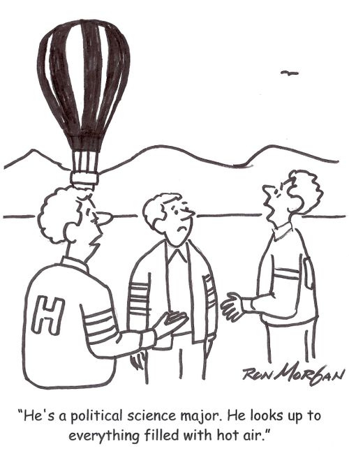 'He's a political science major. He looks up to everything loaded with hot air.'