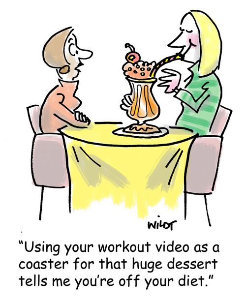 'Using your workout video as a coaster for that huge dessert tells me you're off your diet.'