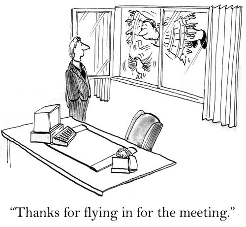 'Thanks for flying in for the meeting.'