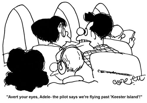 'Avert your eyes, Adele - the pilot says we're flying past 'Keester Island'!'