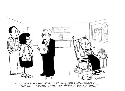 'This isn't a case for just any personal injury lawyer. You're going to need a folksy one.'