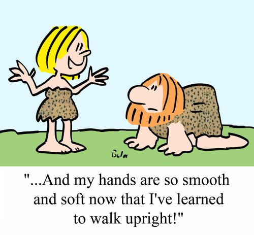 '...And my hands are so smooth and soft now that I've learned to walk upright!'