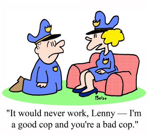 'It would never work, Lenny - I'm a good cop and you're a bad cop.'