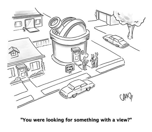 Real estate agent showing observatory: 'You were looking for something with a view?'