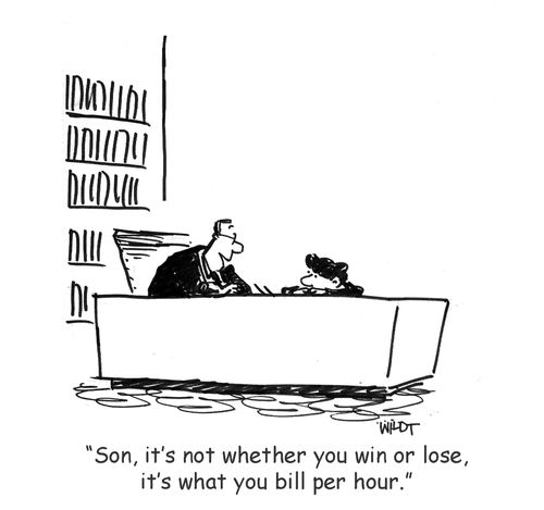 'Son, it's not whether you win or lose, it's what you bill per hour.'