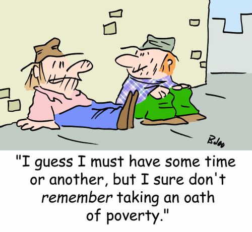 'I guess I must have some time or another, but I sure don't REMEMBER taking an oath of poverty.'