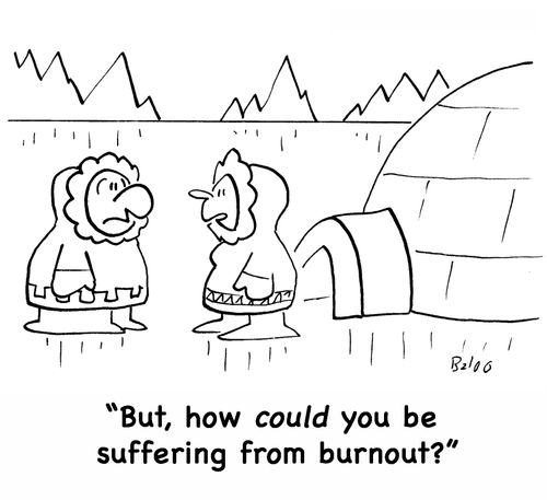 'But, how could you be suffering from burnout?'