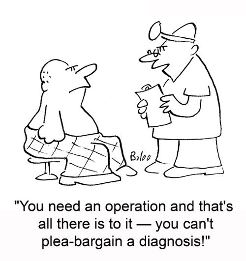 'You need an operation and that's all there is to it -- you can't plea-bargain a diagnosis!'