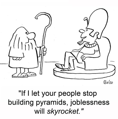 'If I let your people stop building pyramids, joblessness will skyrocket.'